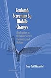 Coulomb Screening by Mobile Charges: Applications to Materials Science, Chemistry, and Biology