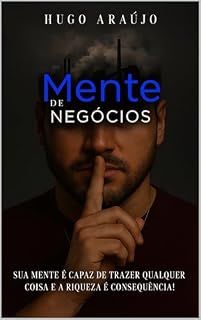 Livro MENTE DE NEGÓCIOS: Sua mente é capaz de trazer qualquer coisa e a riqueza é consequência.