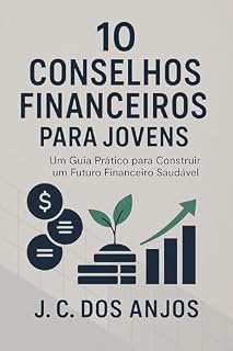 Livro 10 Conselhos Financeiros para Jovens: Um Guia Prático para Construir um Futuro Financeiro Saudável: Educação Financeira para Jovens