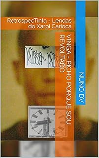 Livro VINGA - Picho Porque Sou Revoltado: RetrospecTinta - Lendas do Xarpi Carioca