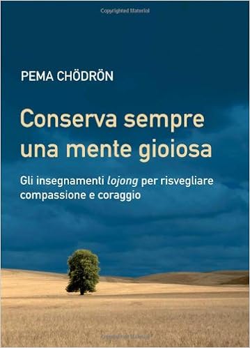 Pema Chödrön - Conserva sempre una mente gioiosa. Gli insegnamenti lojong per risvegliare compassione e coraggio (2011)
