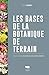 Les bases de la botanique de terrain : Familles et genres des plantes à fleurs d'Europe tempérée by