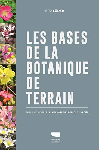 Les bases de la botanique de terrain : Familles et genres des plantes à fleurs d'Europe tempérée by