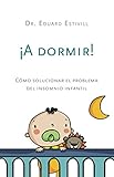 A Dormir!/ Time to Sleep!: Como solucionar el problema del insomnia infantil / How to Solve the Prob by Eduard Estivill