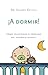 A Dormir!/ Time to Sleep!: Como solucionar el problema del insomnia infantil / How to Solve the Prob by Eduard Estivill