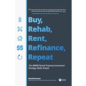 Buy, Rehab, Rent, Refinance, Repeat: The BRRRR Rental Property Investment Strategy Made Simple