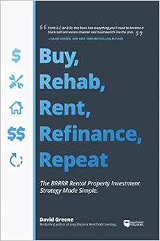 Buy, Rehab, Rent, Refinance, Repeat: The BRRRR Rental Property Investment Strategy Made Simple