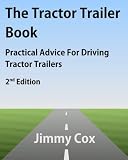 The Tractor Trailer Book: Practical Advice For Driving Tractor Trailers 2nd Edition