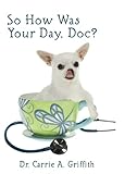 So How Was Your Day, Doc? by Carrie Griffith