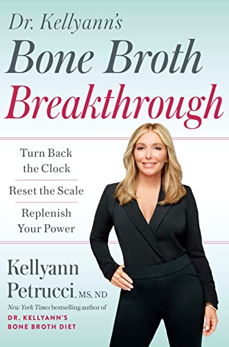 Dr. Kellyann's Bone Broth Breakthrough: Turn Back the Clock, Reset the Scale, Replenish Your Power (English Edition)