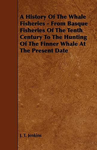 A History of the Whale Fisheries: From Basque Fisheries of the Tenth Century to…
