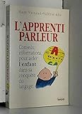 L'apprenti parleur: Conseils et informations pour aider l'enfant dans sa conquête du langage (Fren by 