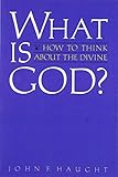 What is God?: How to Think about the Divine