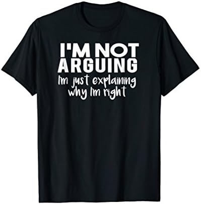 Mens I'm Not Arguing Just Explaining Why I'm Right T-shirt XL Black
