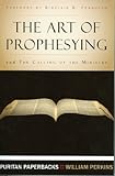 The Art of Prophesying with The Calling of the Ministry (Puritan Paperbacks) by William Perkins, Sinclair B. Ferguson