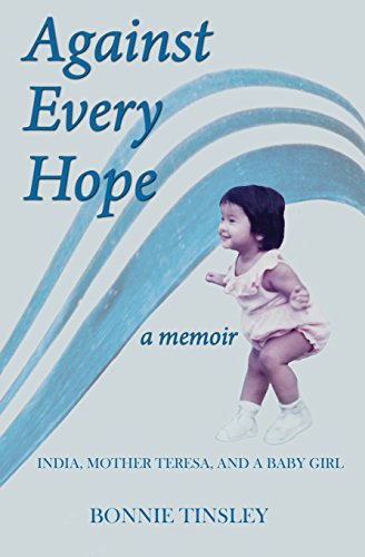 [Ebook] Against Every Hope: India, Mother Teresa, and a Baby Girl<br />P.D.F