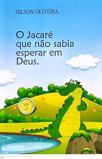 Livro O Jacaré que não sabia esperar em Deus: "Um guia de como suportar à espera de uma resposta de Deus"