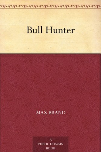Bull Hunter by Max Brand