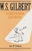 W. S. Gilbert: A Classic Victorian and His Theatre by Jane W. Stedman