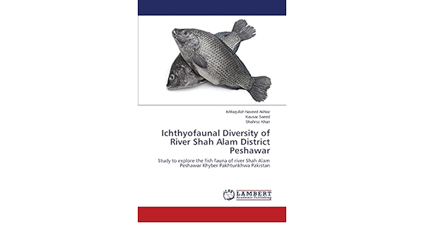 Ichthyofaunal Diversity Of River Shah Alam District Peshawar Naveed Akhtar Ishfaqullah Saeed Kausar Khan Shahroz 9783659752940 Amazon Com Books