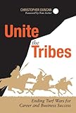 Unite the Tribes: Ending Turf Wars for Career and Business Success cover