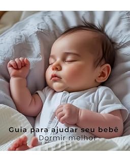 Livro Guia para ajudar seu bebê dormir: Sono melhor