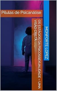 Livro Os Estágios da Psicossexualidade – Uma Visão Cristã: Pílulas de Psicanálise