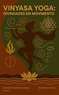 Livro Vinyasa Yoga - Divindades em Movimento: Corpo, Criação e Escuta como Travessia