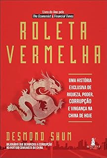 Roleta vermelha: uma história exclusiva de riqueza, poder, corrupção e vingança na China de hoje