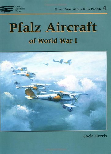 Pfalz Aircraft of World War I (Great War Aircraft in Profile, Volume 4) by Jack Herris