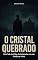Livro O Cristal Quebrado: Uma Teia de Vidas Entrelaçadas em uma Prisão de Vidro