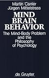 Mind, Brain, Behavior : The Mind-Body Problem and the Philosophy of Psychology, Carrier, Martin and Mittelstrass, Juergen, 3110149540