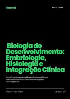 Livro [deepguia] - Biologia do Desenvolvimento: Embriologia, Histologia e Integração Clínica