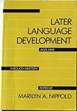 Later Language Development : Ages 9 Through 19, , 0890793042