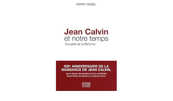 Jean Calvin Et Notre Temps Actualité De La Réforme Amazon - 