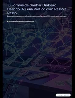 Livro 0 Formas de Ganhar Dinheiro Usando IA: Guia Prático com Passo a Passo Descubra as melhores estratégias.