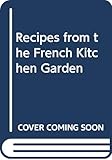 Recipes from the French Kitchen Garden by 