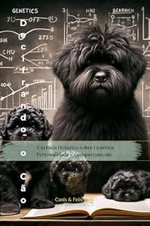 Livro Decifrando o Cão: Um Guia Holístico sobre Genética, Personalidade e Comportamento (Comportamento Canino - Canis & Felis Felix Livro 2)