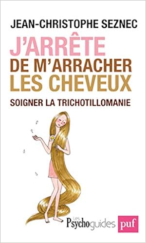 J Arrete De M Arracher Les Cheveux Soigner La Trichotillomanie Psychoguides French Edition Seznec Jean Christophe 9782130590156 Amazon Com Books