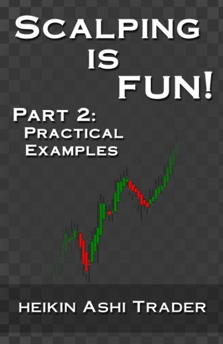 Scalping is Fun! 2 (Heikin Ashi Scalping) (Volume 2)
