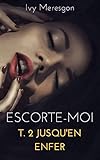 Escorte-moi T.2 Jusqu'en enfer (French Edition) by Ivy Meresgon