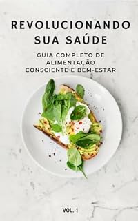 Livro Revolucionando sua Saúde: Guia Completo de Alimentação Consciente e Bem-Estar