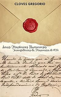 Livro Anais Maçônicos Fluminenses: Inconfidências da Maçonaria de 1834
