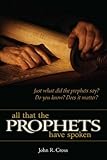 All that the Prophets have Spoken: Just what did the prophets say? Do you know? Does it matter?