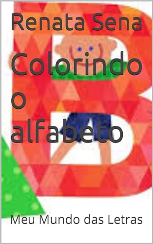 Colorindo O Alfabeto Meu Mundo Das Letras EBook Resumo Ler Online Colorindo O Alfabeto Meu Mundo Das Letras EBook Resumo Ler Online
