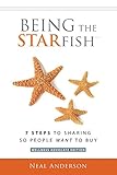 Being the STARfish: 7 Steps to Sharing so People Want to Buy by Neal Anderson
