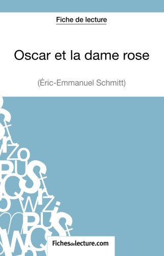 Oscar et la dame rose d'Eric-Emmanuel Schmitt (Fiche de lecture): Analyse Complète De L'oeuvre (French Edition)