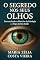 Livro O SEGREDO NOS SEUS OLHOS : Desvendando os Mistérios da Iridologia e o Mapa da Sua Saúde