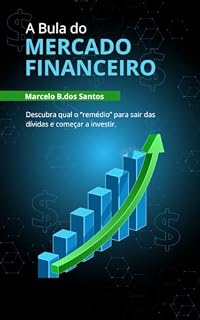 Livro A BULA DO MERCADO FINANCEIRO: Descubra qual o "remédio" para sair das dívidas e começar a investir.