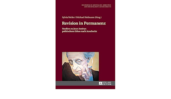 Amazon Com Revision In Permanenz Studien Zu Jean Amerys Politischem Ethos Nach Auschwitz Historisch Kritische Arbeiten Zur Deutschen Literatur German Edition 9783631668290 Esau Miriam Weiler Sylvia Hofmann Michael Books